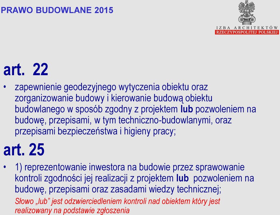 25 1) reprezentowanie inwestora na budowie przez sprawowanie kontroli zgodności jej realizacji z projektem lub pozwoleniem na budowę,