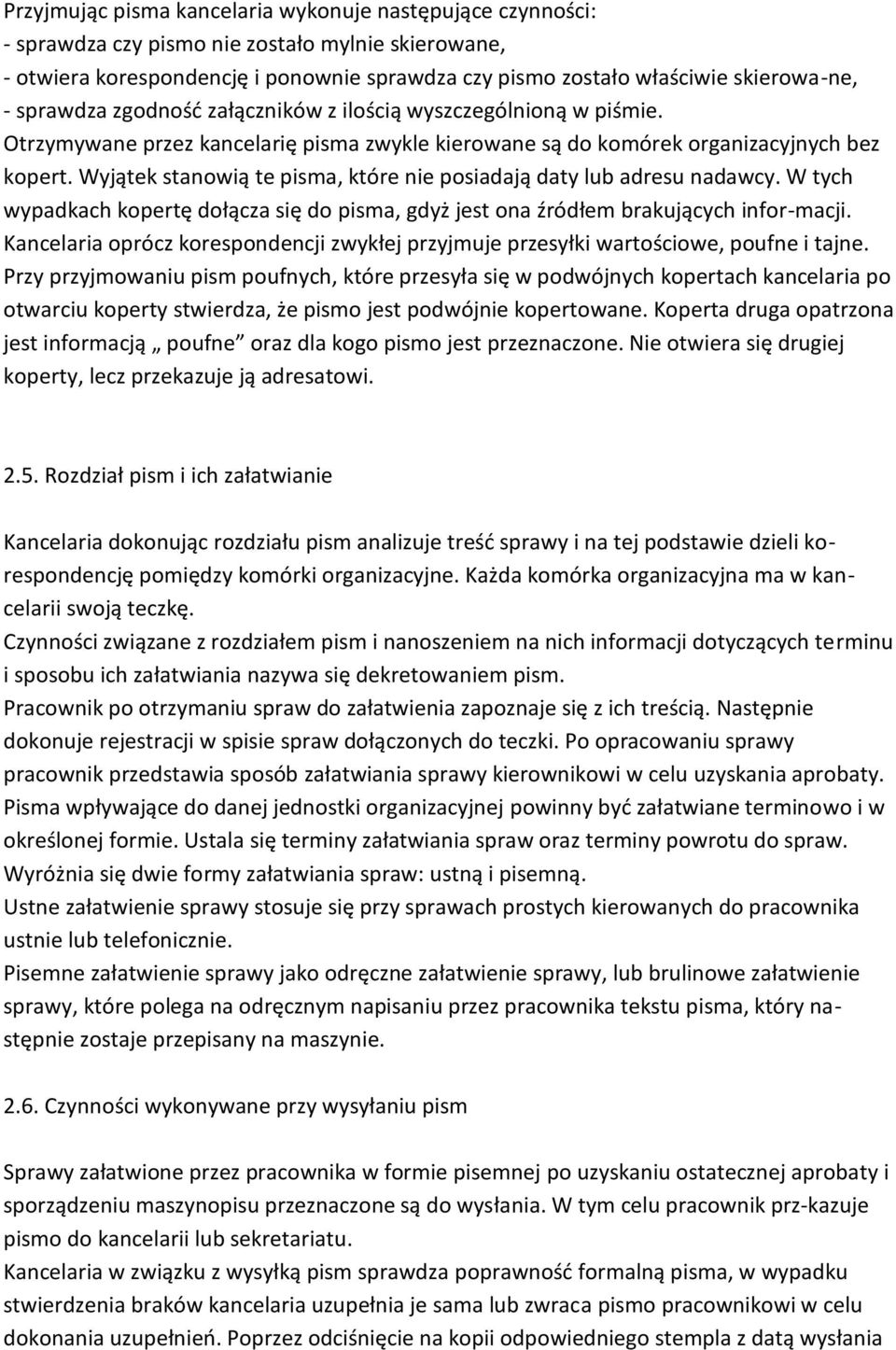 Wyjątek stanowią te pisma, które nie posiadają daty lub adresu nadawcy. W tych wypadkach kopertę dołącza się do pisma, gdyż jest ona źródłem brakujących infor-macji.