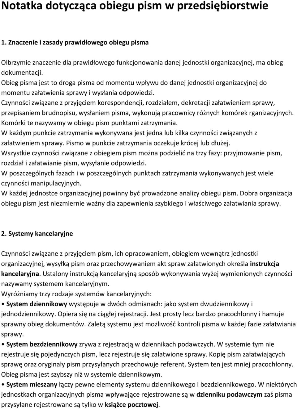 Obieg pisma jest to droga pisma od momentu wpływu do danej jednostki organizacyjnej do momentu załatwienia sprawy i wysłania odpowiedzi.