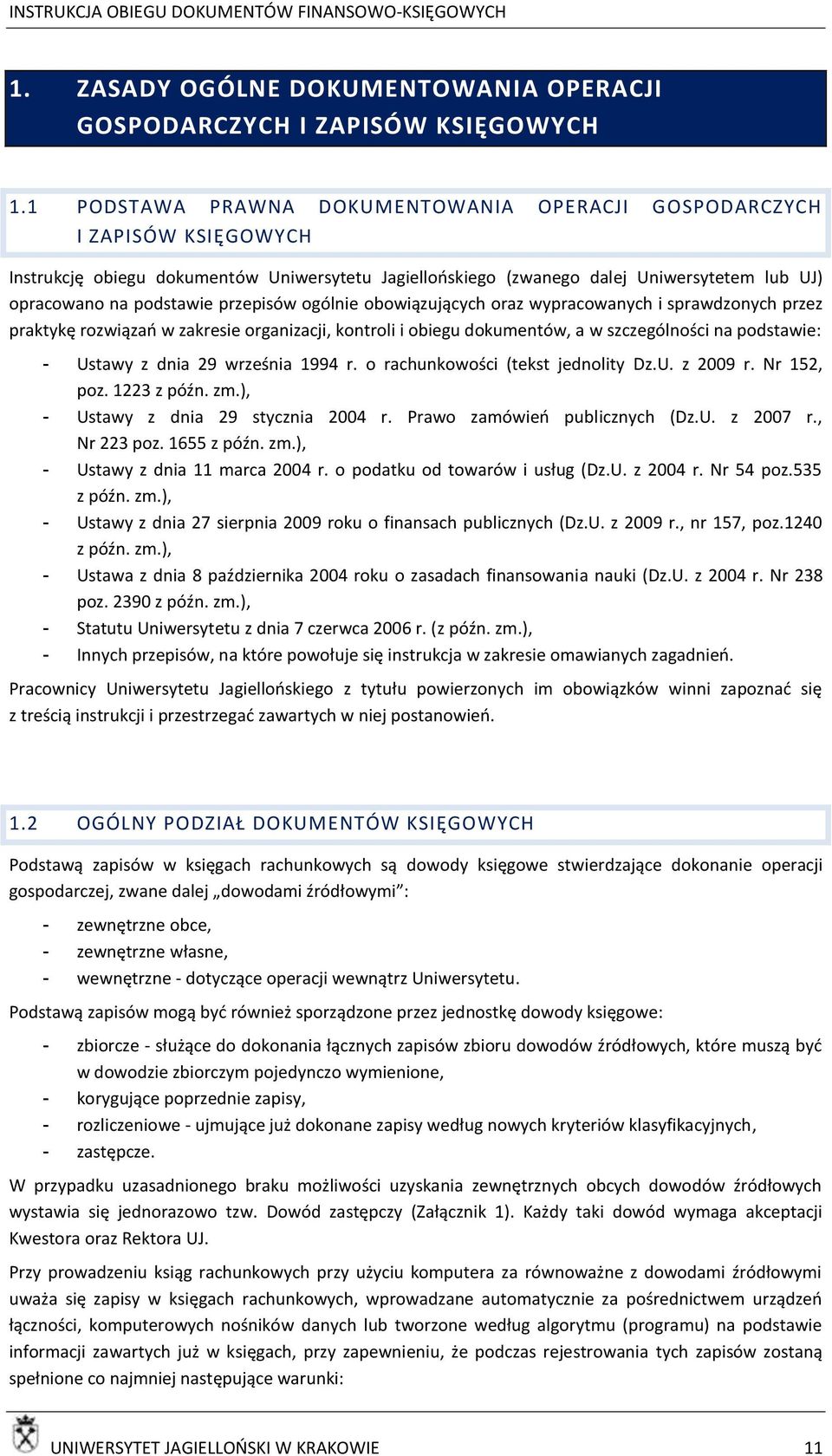 przepisów ogólnie obowiązujących oraz wypracowanych i sprawdzonych przez praktykę rozwiązao w zakresie organizacji, kontroli i obiegu dokumentów, a w szczególności na podstawie: - Ustawy z dnia 29