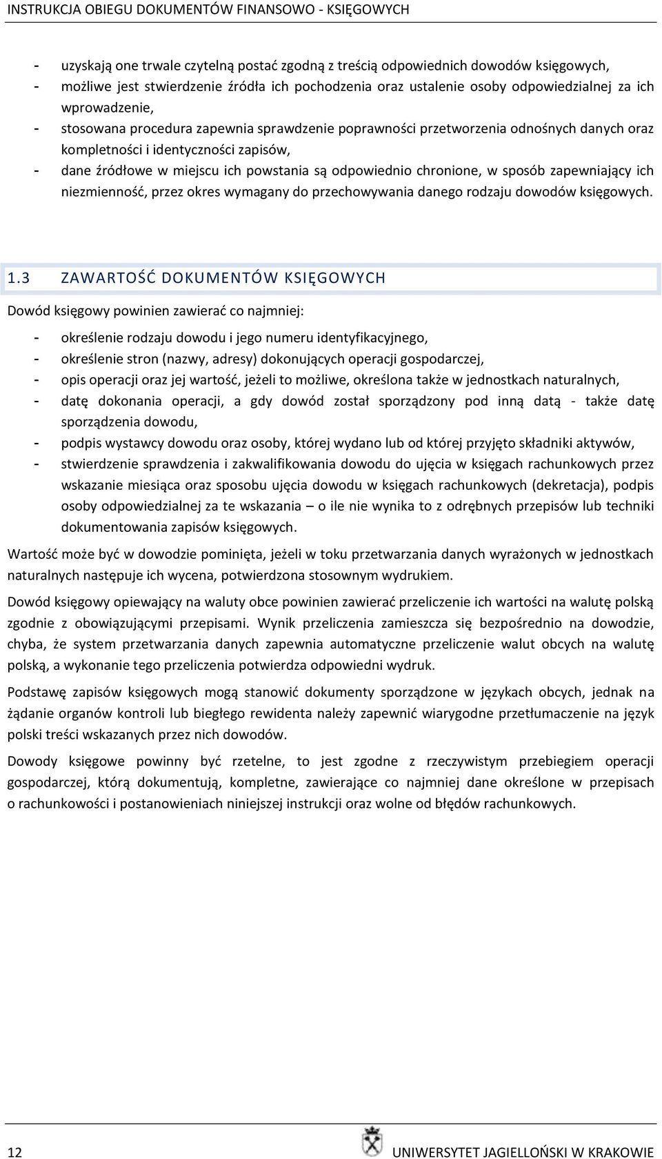 sposób zapewniający ich niezmiennośd, przez okres wymagany do przechowywania danego rodzaju dowodów księgowych. 1.