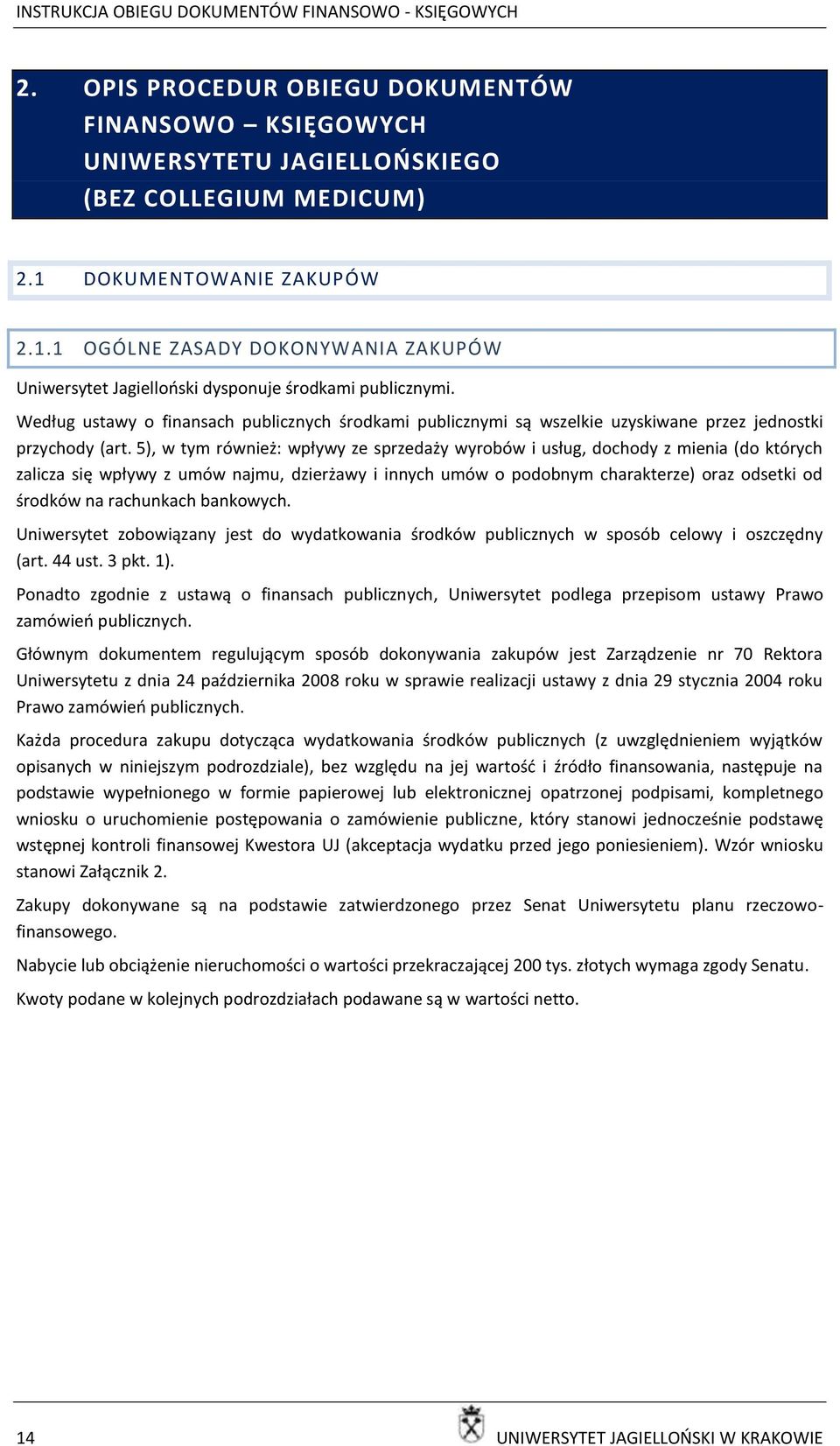 Według ustawy o finansach publicznych środkami publicznymi są wszelkie uzyskiwane przez jednostki przychody (art.