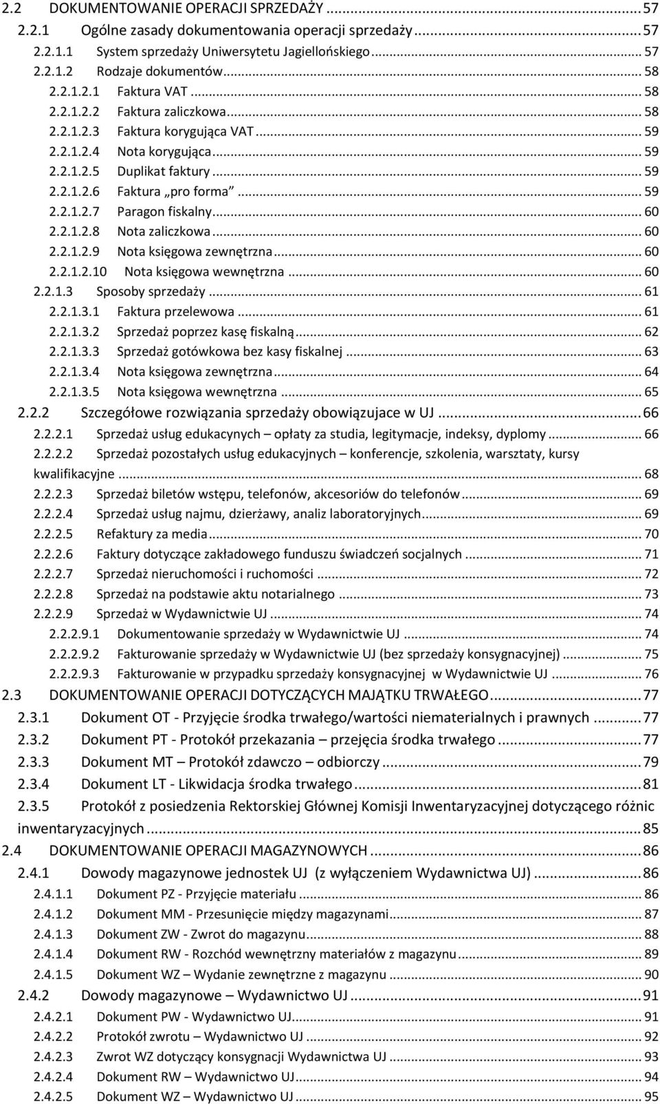 .. 60 2.2.1.2.8 Nota zaliczkowa... 60 2.2.1.2.9 Nota księgowa zewnętrzna... 60 2.2.1.2.10 Nota księgowa wewnętrzna... 60 2.2.1.3 Sposoby sprzedaży... 61 2.2.1.3.1 Faktura przelewowa... 61 2.2.1.3.2 Sprzedaż poprzez kasę fiskalną.