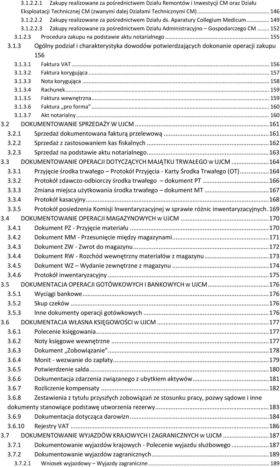 1.3.1 Faktura VAT... 156 3.1.3.2 Faktura korygująca... 157 3.1.3.3 Nota korygująca... 158 3.1.3.4 Rachunek... 159 3.1.3.5 Faktura wewnętrzna... 159 3.1.3.6 Faktura pro forma... 160 3.1.3.7 Akt notarialny.