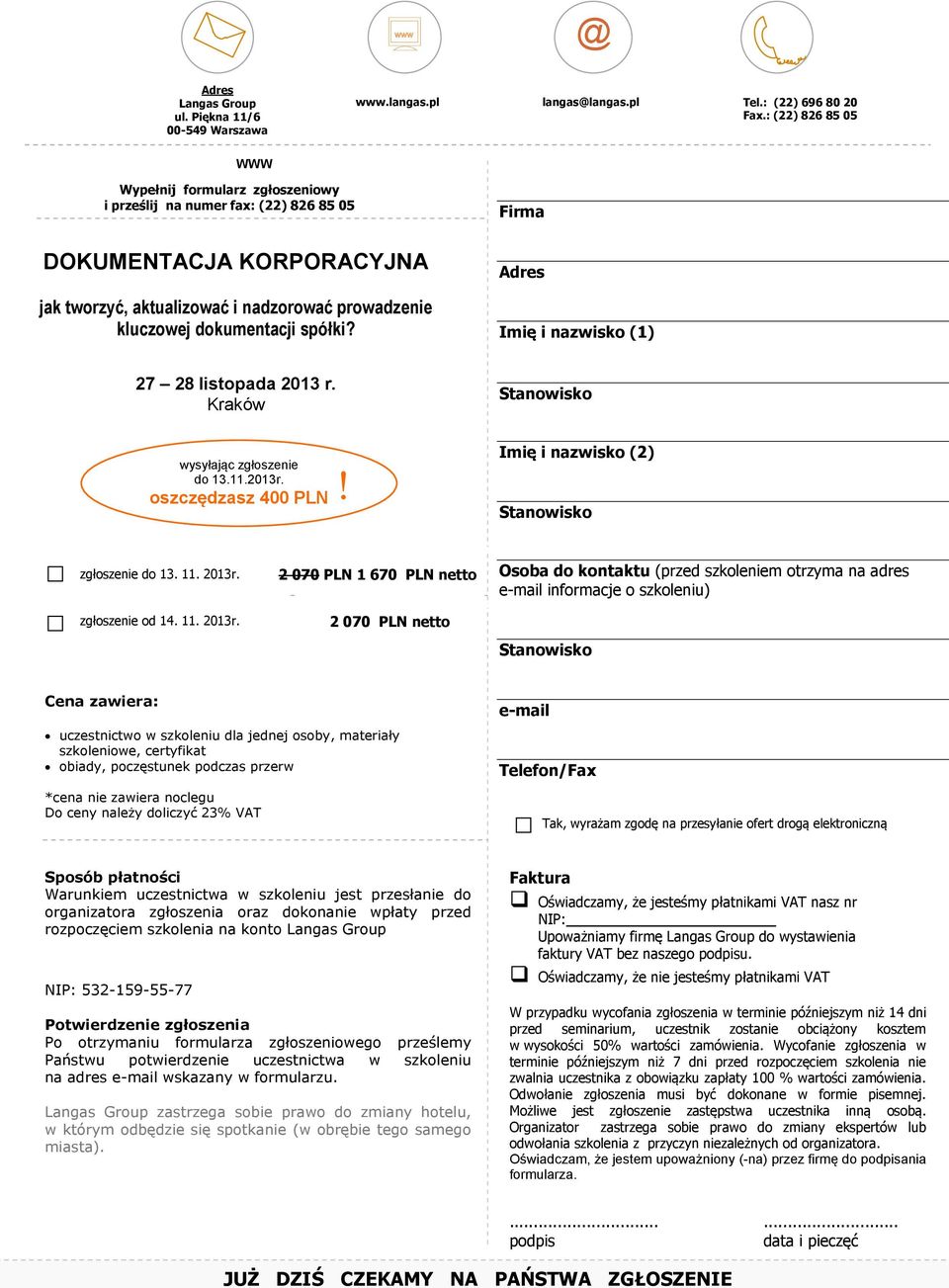 Firma Adres Imię i nazwisko (1) 27 28 listopada 2013 r. Kraków Stanowisko wysyłając zgłoszenie do 13.11.2013r. oszczędzasz 400 PLN! Imię i nazwisko (2) Stanowisko zgłoszenie do 13. 11. 2013r.