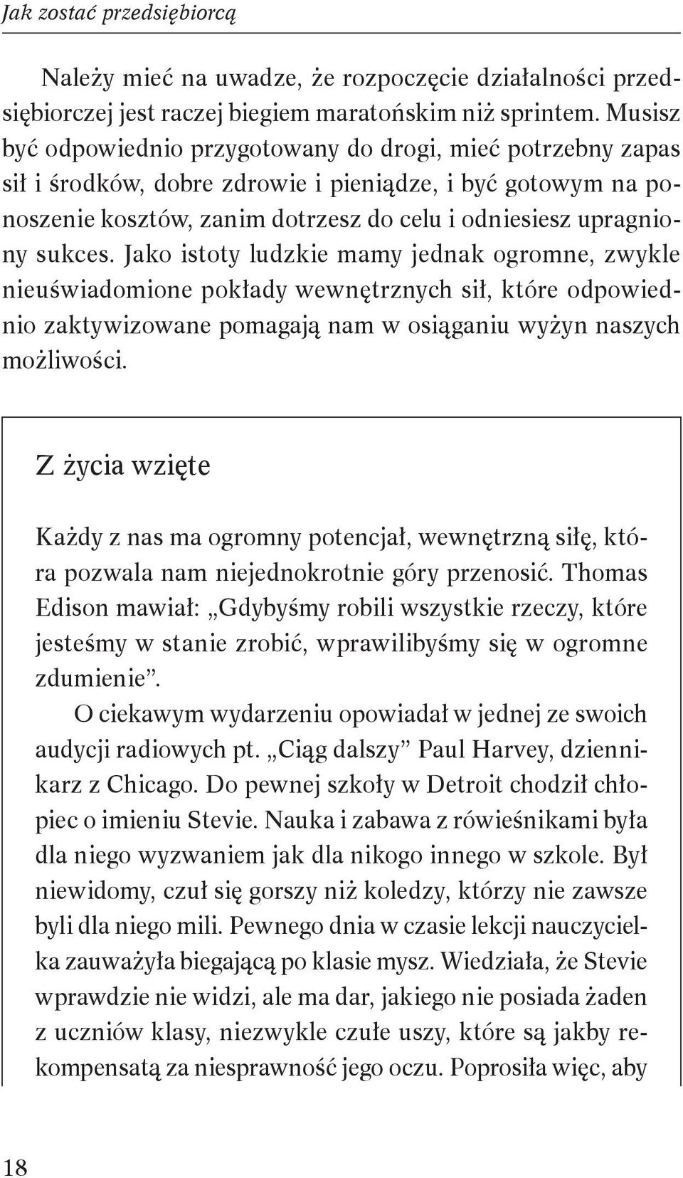 Jako istoty ludzkie mamy jednak ogromne, zwykle nieuświadomione pokłady wewnętrznych sił, które odpowiednio zaktywizowane pomagają nam w osiąganiu wyżyn naszych możliwości.