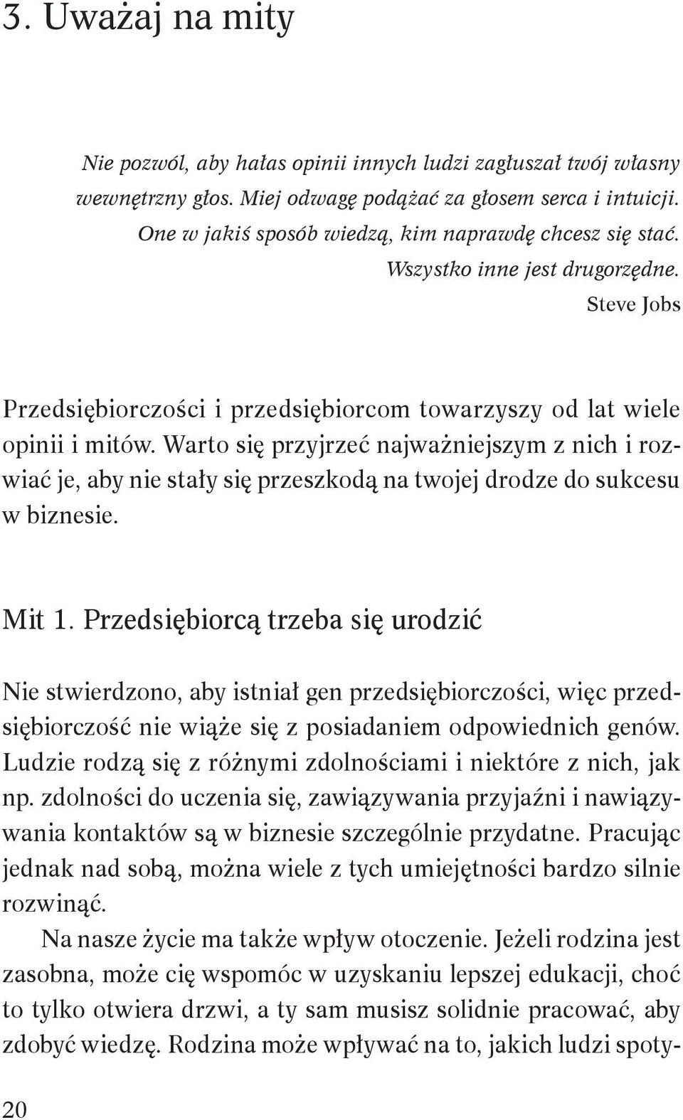 Warto się przyjrzeć najważniejszym z nich i rozwiać je, aby nie stały się przeszkodą na twojej drodze do sukcesu w biznesie. Mit 1.