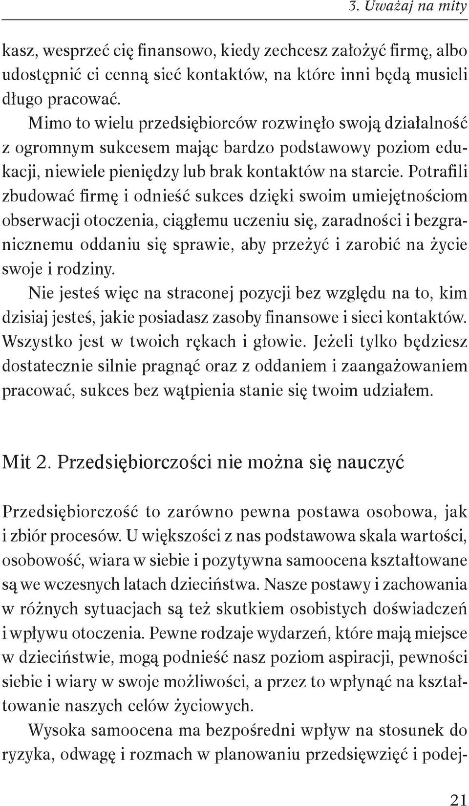 Potrafili zbudować firmę i odnieść sukces dzięki swoim umiejętnościom obserwacji otoczenia, ciągłemu uczeniu się, zaradności i bezgranicznemu oddaniu się sprawie, aby przeżyć i zarobić na życie swoje