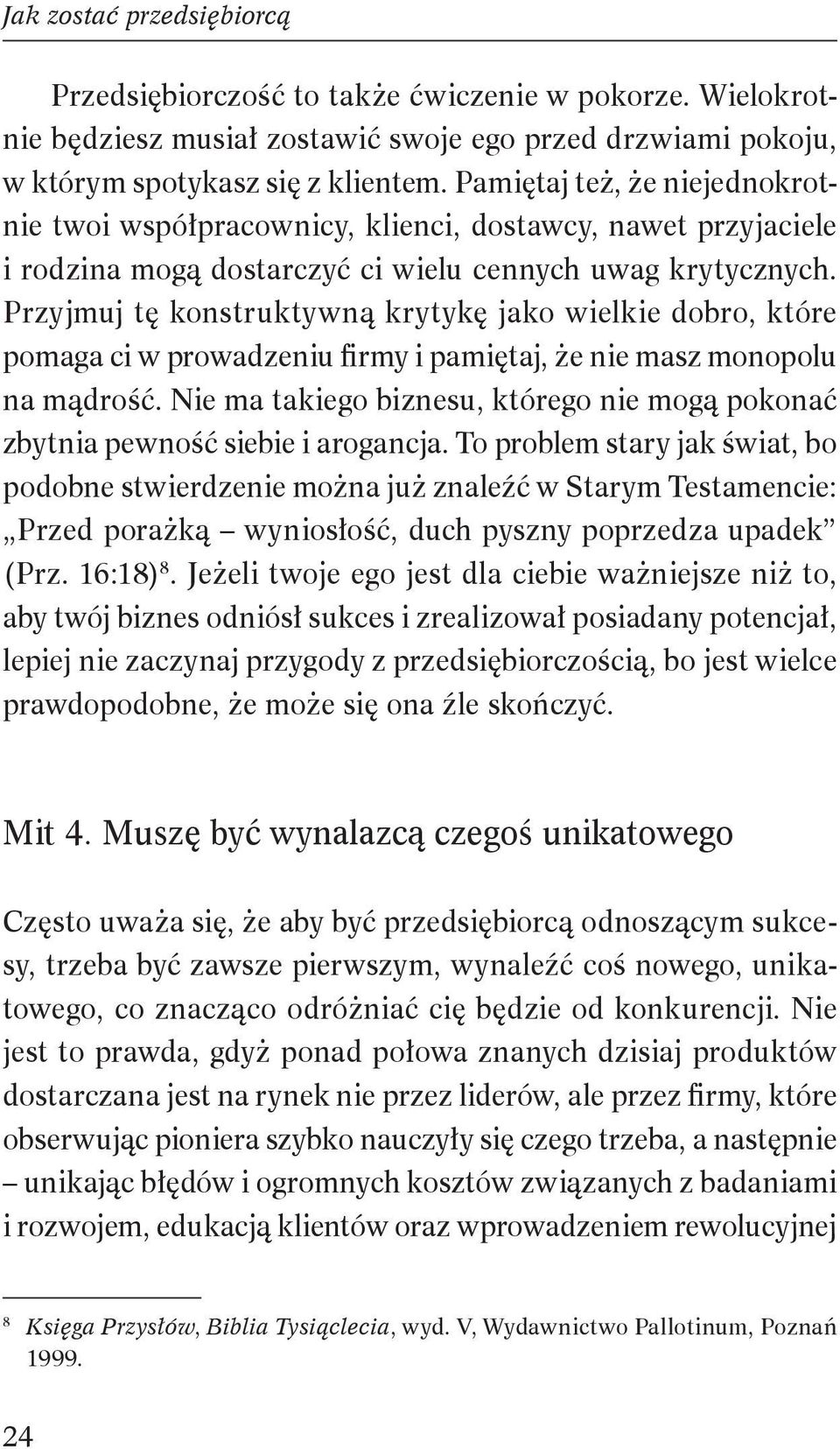 Przyjmuj tę konstruktywną krytykę jako wielkie dobro, które pomaga ci w prowadzeniu firmy i pamiętaj, że nie masz monopolu na mądrość.