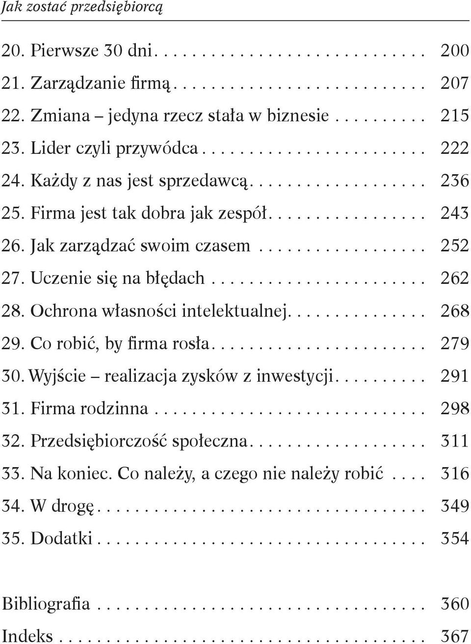 ................. 252 27. Uczenie się na błędach....................... 262 28. Ochrona własności intelektualnej............... 268 29. Co robić, by firma rosła....................... 279 30.