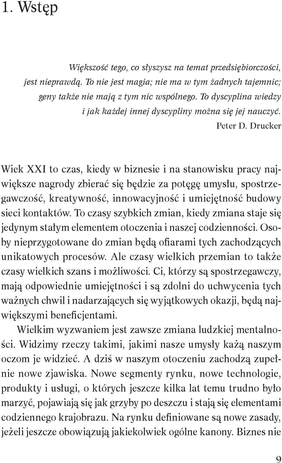 Drucker Wiek XXI to czas, kiedy w biznesie i na stanowisku pracy największe nagrody zbierać się będzie za potęgę umysłu, spostrzegawczość, kreatywność, innowacyjność i umiejętność budowy sieci