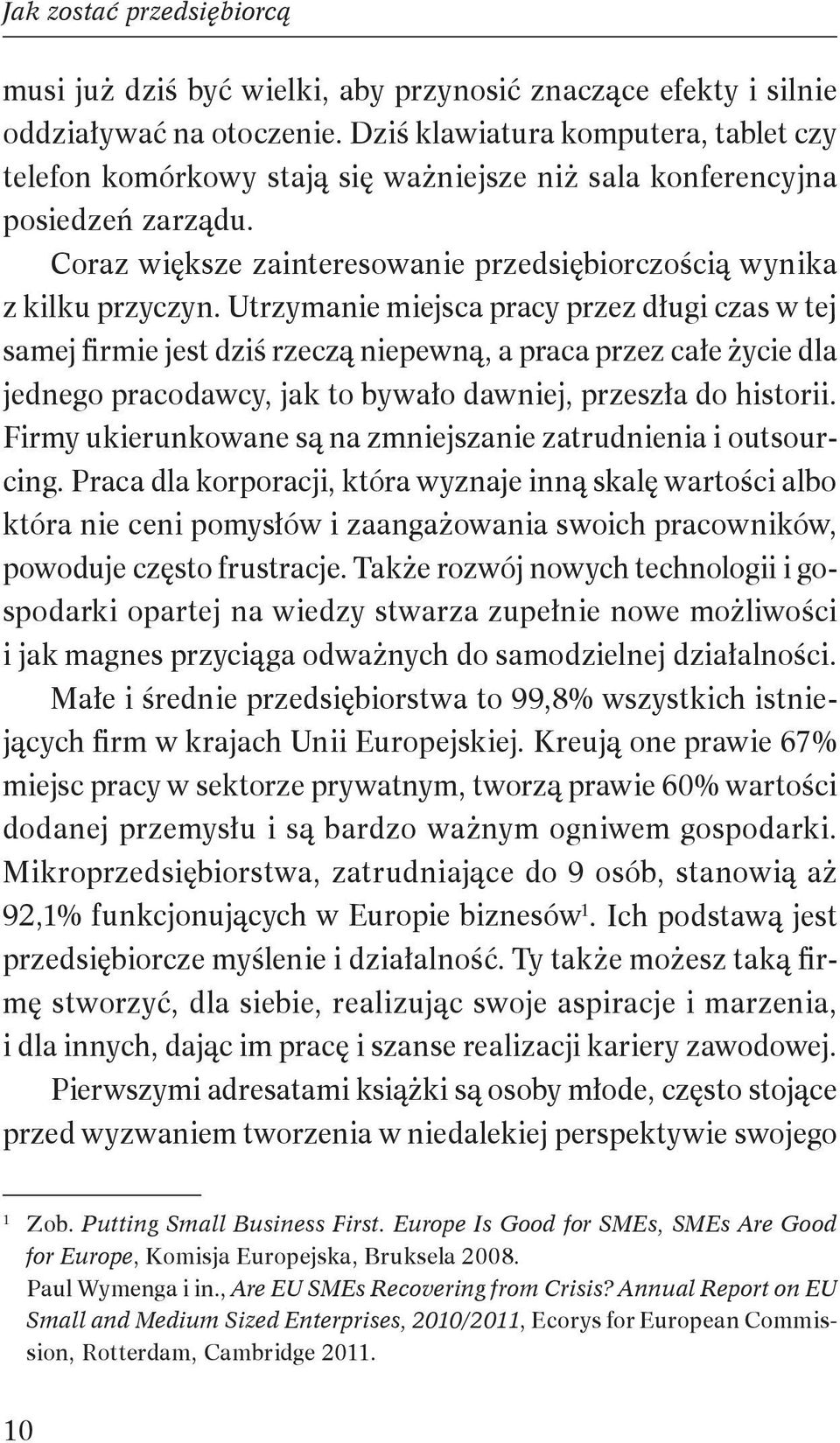 Utrzymanie miejsca pracy przez długi czas w tej samej firmie jest dziś rzeczą niepewną, a praca przez całe życie dla jednego pracodawcy, jak to bywało dawniej, przeszła do historii.