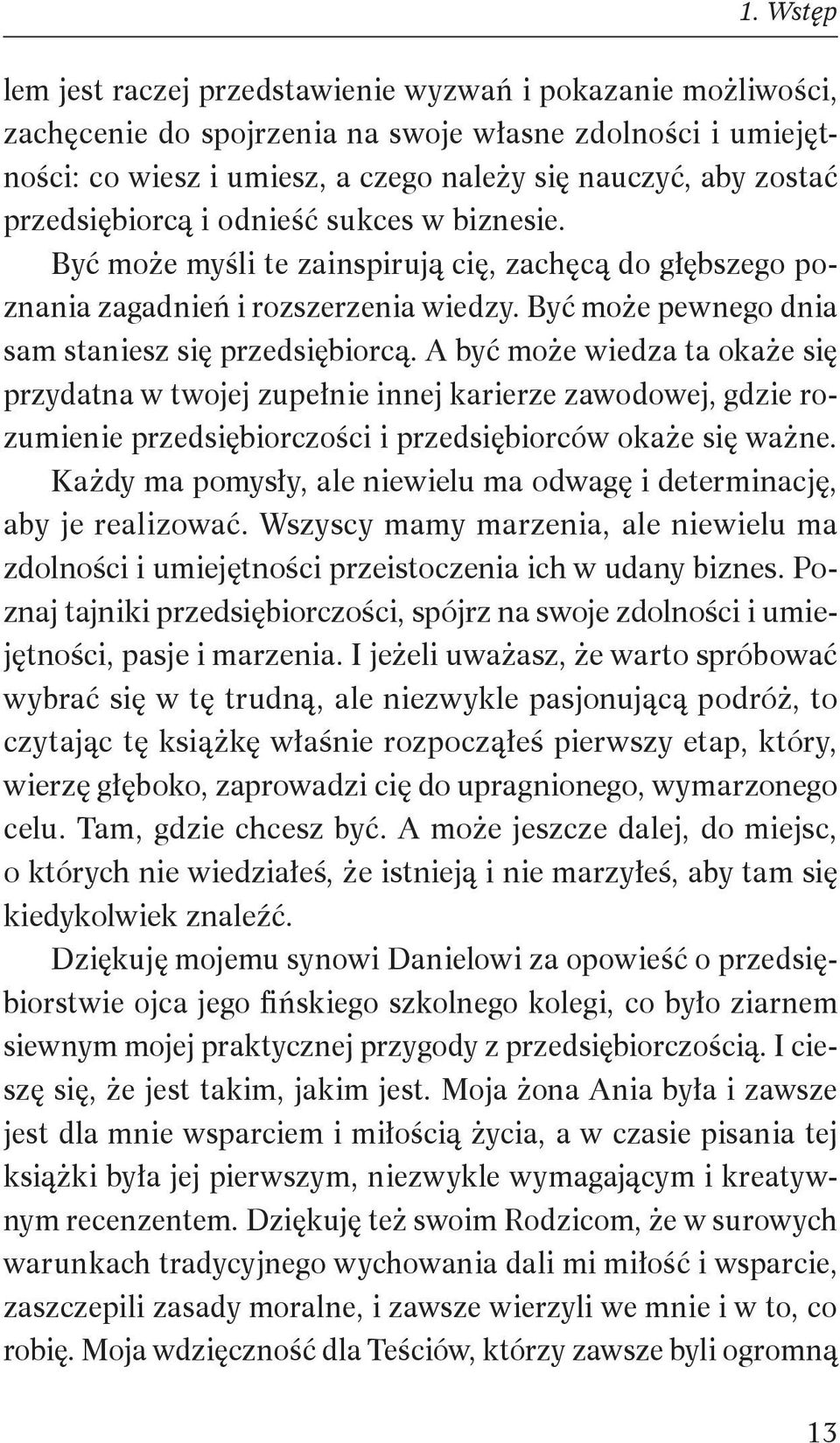 A być może wiedza ta okaże się przydatna w twojej zupełnie innej karierze zawodowej, gdzie rozumienie przedsiębiorczości i przedsiębiorców okaże się ważne.