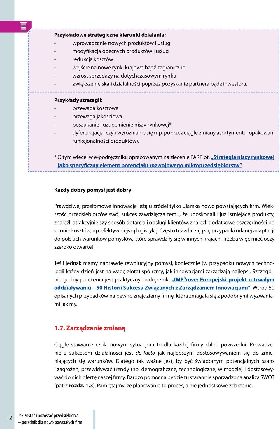 Przykłady strategii: przewaga kosztowa przewaga jakościowa poszukanie i uzupełnienie niszy rynkowej* dyferencjacja, czyli wyróżnianie się (np.