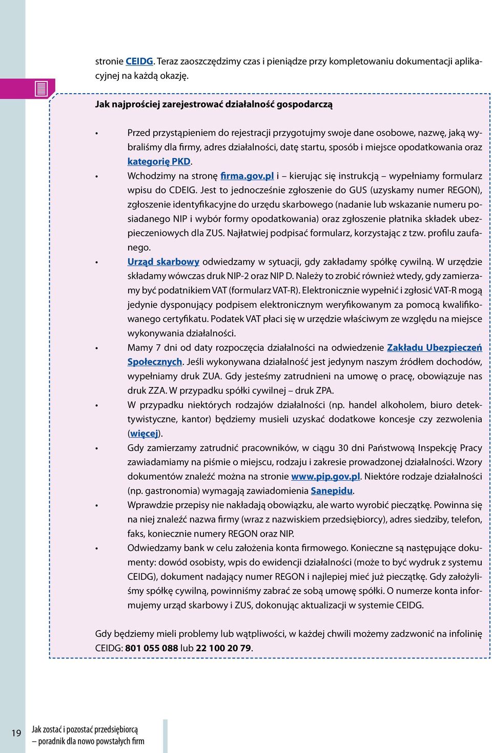 miejsce opodatkowania oraz kategorię PKD. Wchodzimy na stronę firma.gov.pl i kierując się instrukcją wypełniamy formularz wpisu do CDEIG.
