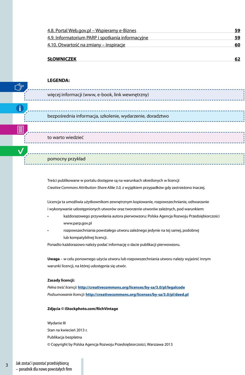 Treści publikowane w portalu dostępne są na warunkach określonych w licencji Creative Commons Attribution-Share Alike 3.0, z wyjątkiem przypadków gdy zastrzeżono inaczej.