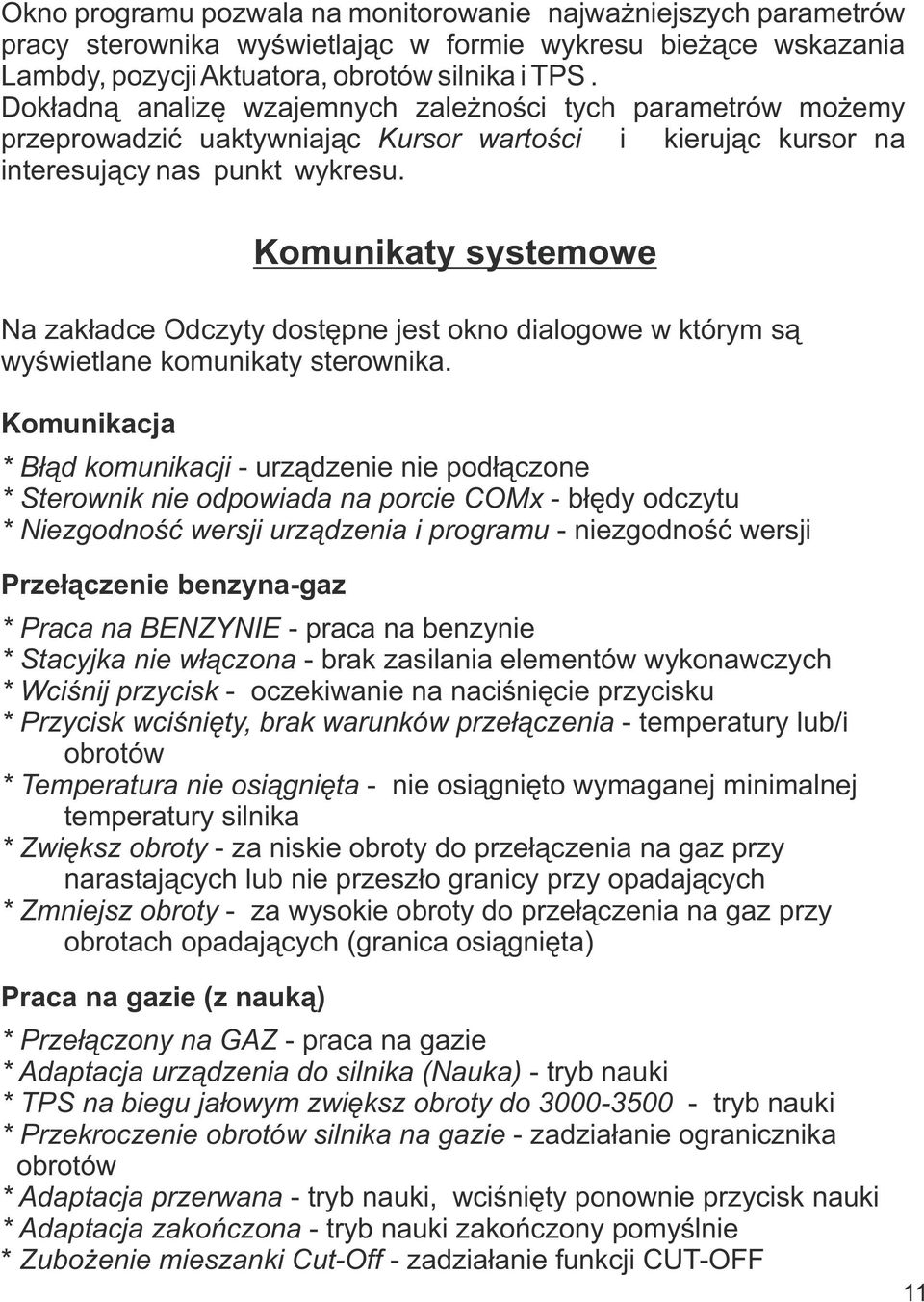 Komunikaty systemowe Na zakładce Odczyty dostępne jest okno dialogowe w którym są wyświetlane komunikaty sterownika.