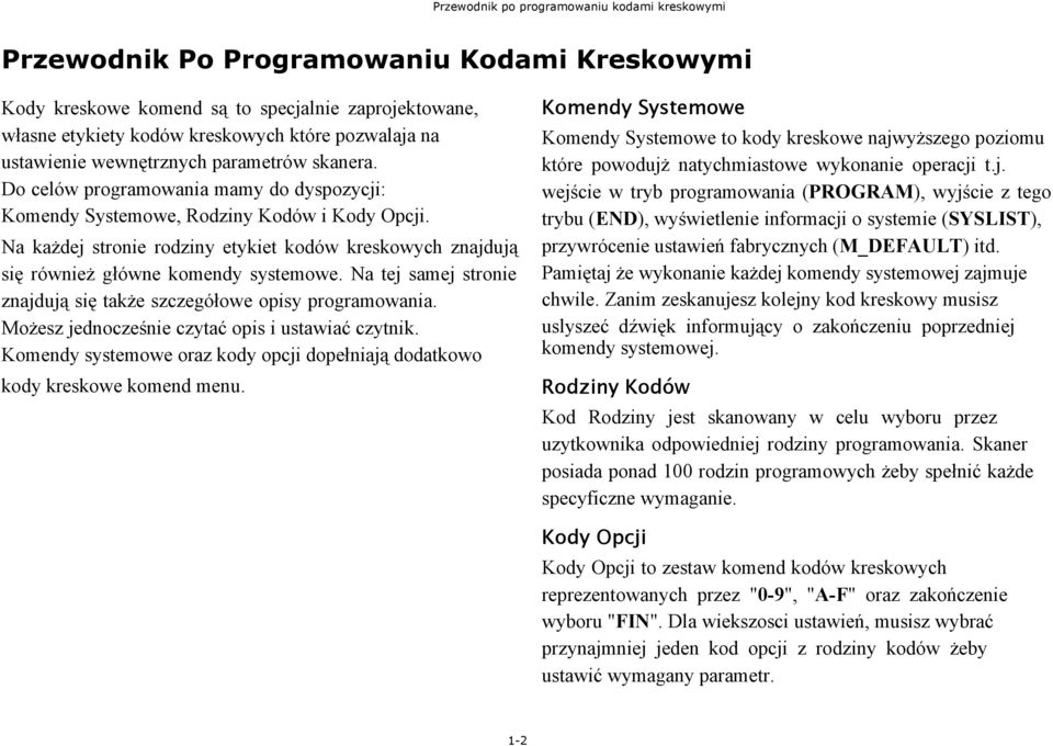 Na każdej stronie rodziny etykiet kodów kreskowych znajdują się również główne komendy systemowe. Na tej samej stronie znajdują się także szczegółowe opisy programowania.