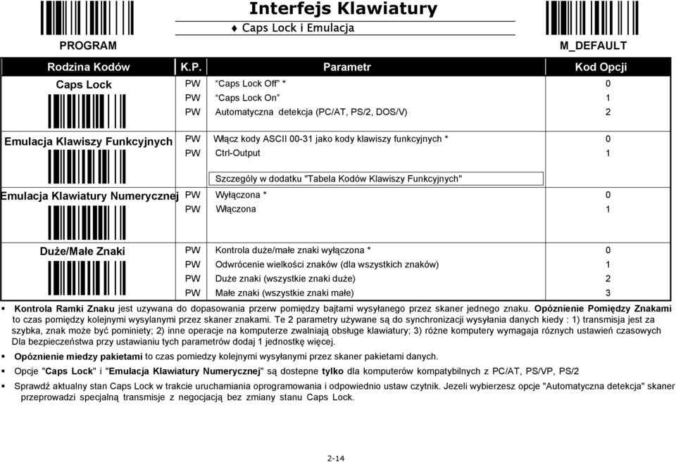 duże/małe znaki wyłączona * Odwrócenie wielkości znaków (dla wszystkich znaków) Duże znaki (wszystkie znaki duże) Małe znaki (wszystkie znaki małe) Kontrola Ramki Znaku jest uzywana do dopasowania