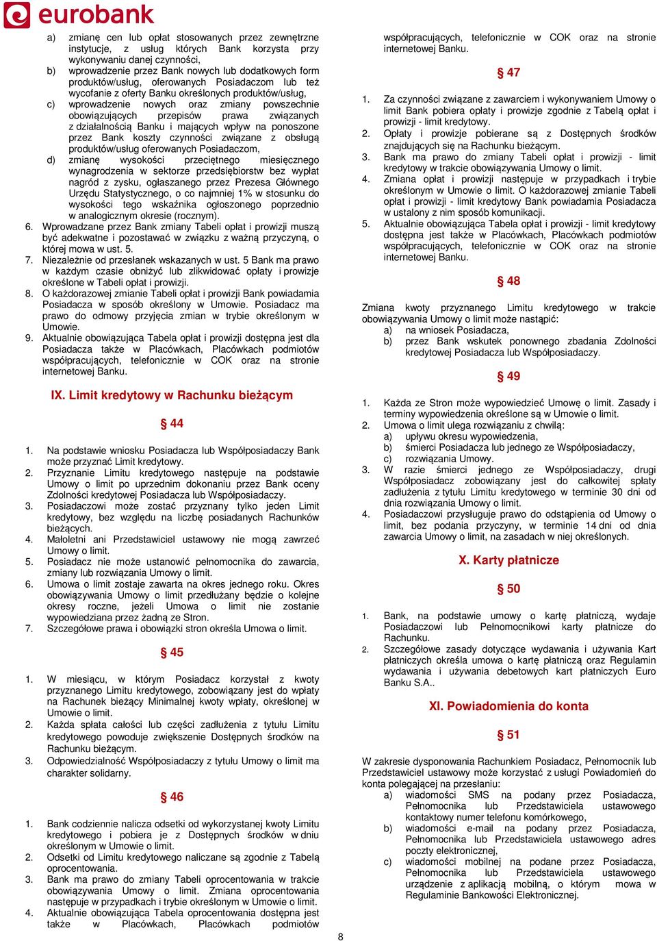 działalnością Banku i mających wpływ na ponoszone przez Bank koszty czynności związane z obsługą produktów/usług oferowanych Posiadaczom, d) zmianę wysokości przeciętnego miesięcznego wynagrodzenia w
