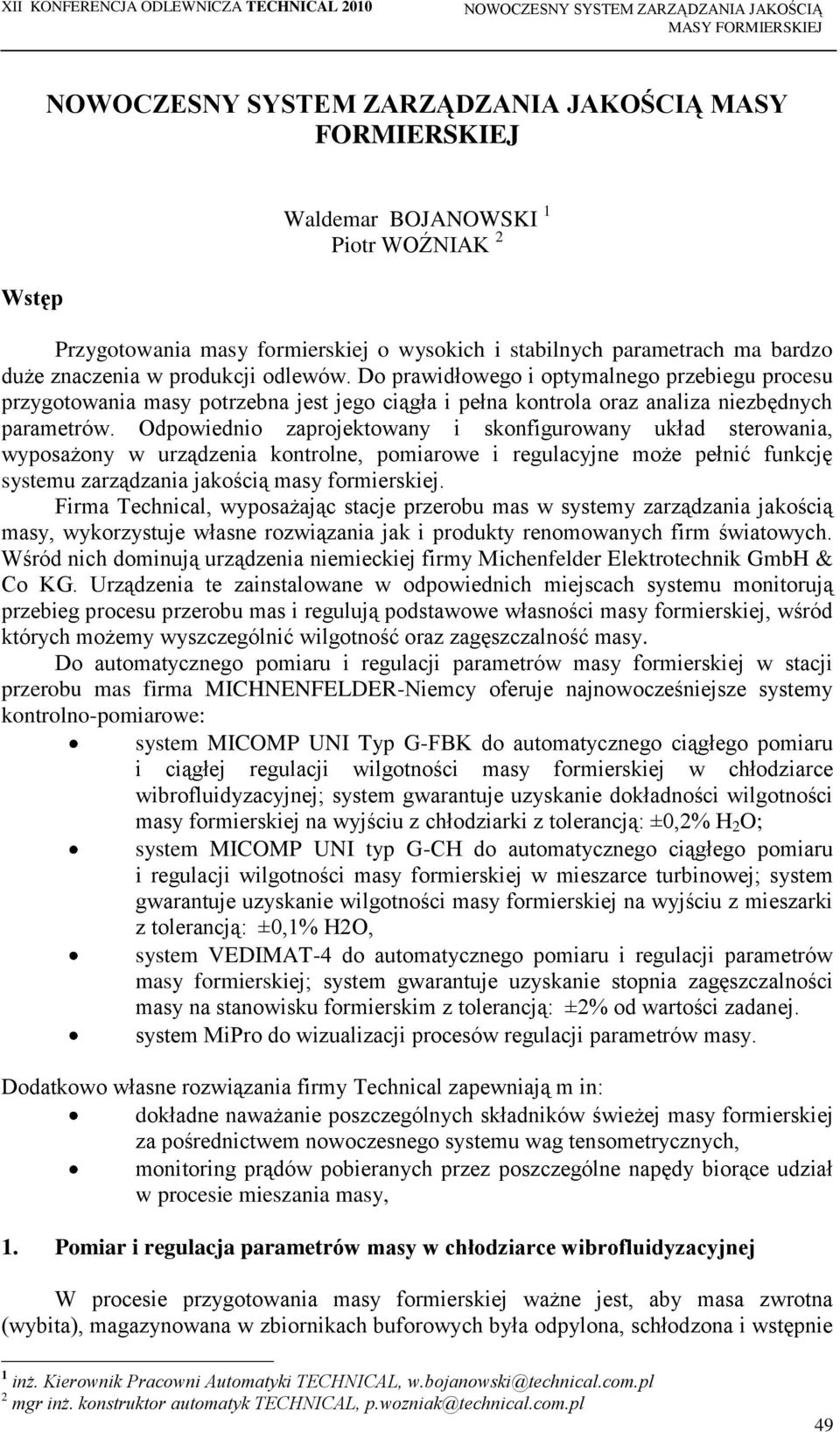 Do prawidłowego i optymalnego przebiegu procesu przygotowania masy potrzebna jest jego ciągła i pełna kontrola oraz analiza niezbędnych parametrów.