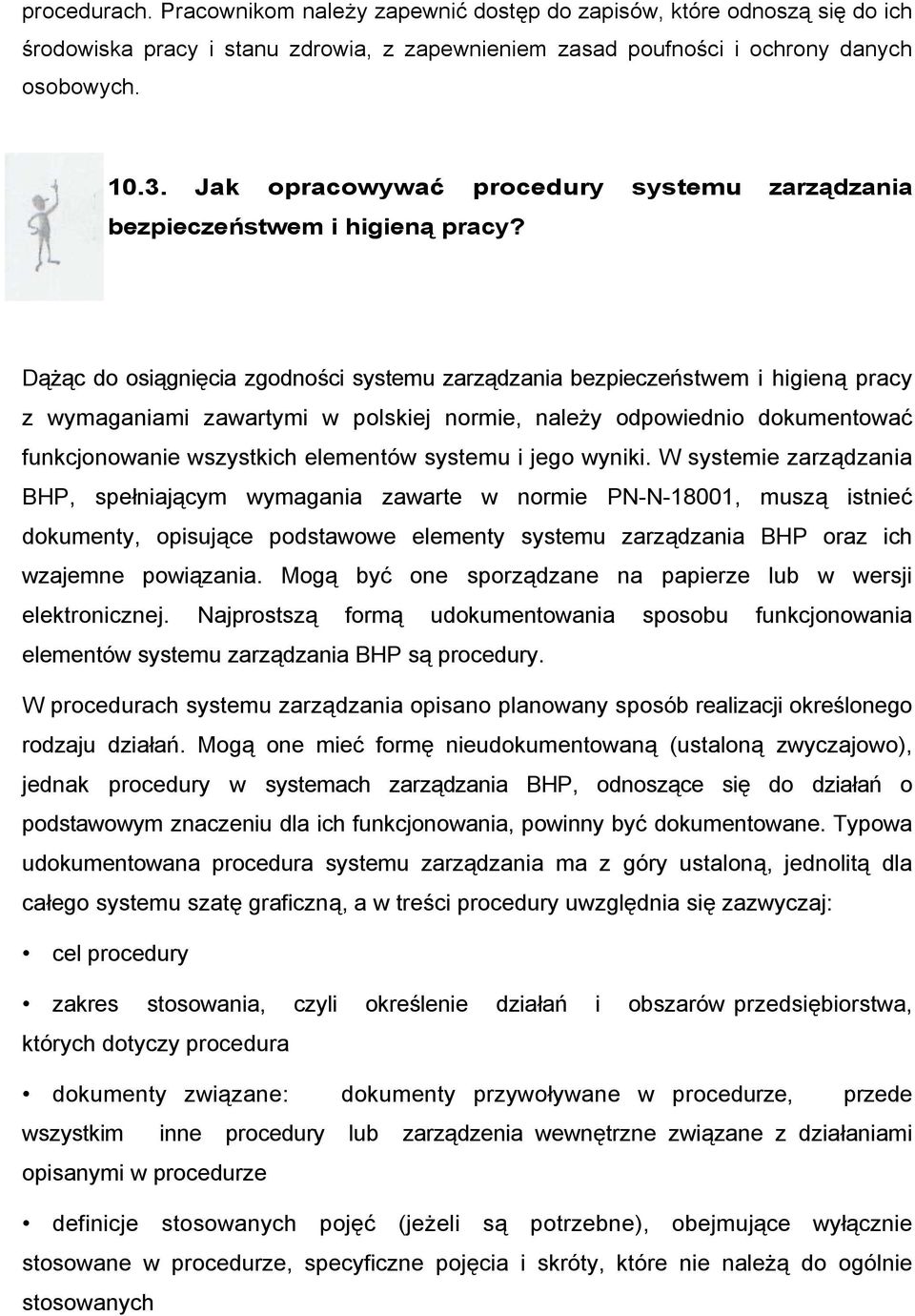 Dążąc do osiągnięcia zgodności systemu zarządzania bezpieczeństwem i higieną pracy z wymaganiami zawartymi w polskiej normie, należy odpowiednio dokumentować funkcjonowanie wszystkich elementów