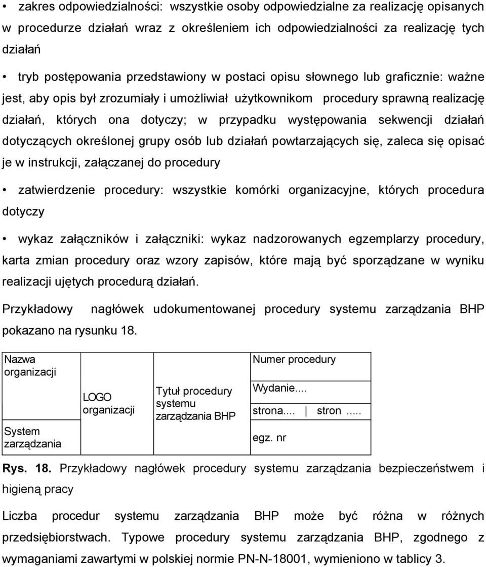 występowania sekwencji działań dotyczących określonej grupy osób lub działań powtarzających się, zaleca się opisać je w instrukcji, załączanej do procedury zatwierdzenie procedury: wszystkie komórki