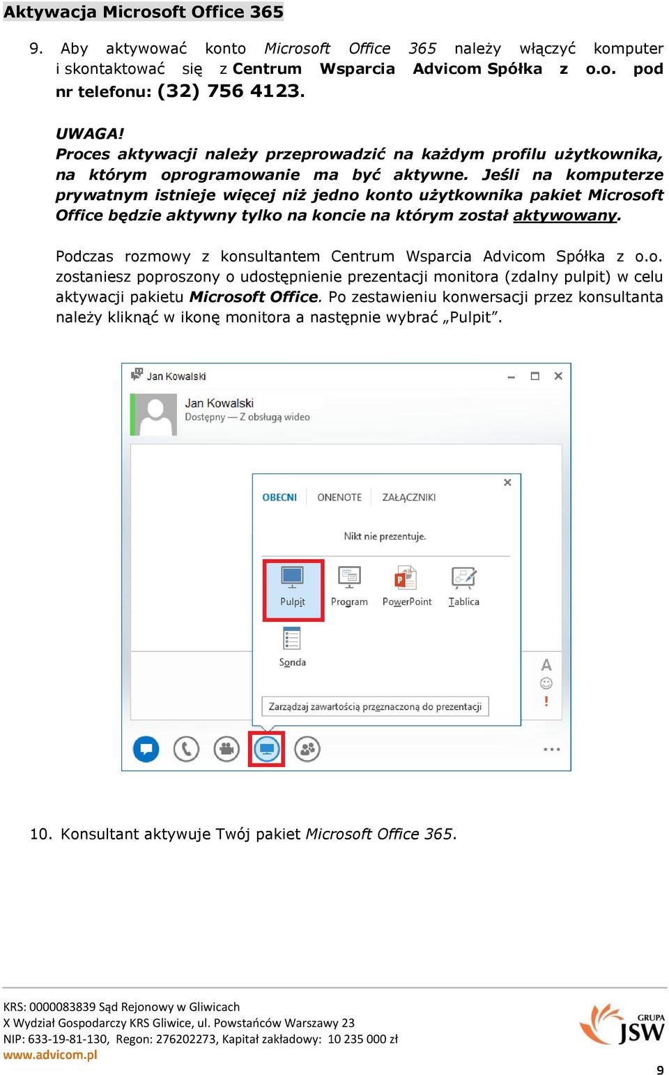 Jeśli na komputerze prywatnym istnieje więcej niż jedno konto użytkownika pakiet Microsoft Office będzie aktywny tylko na koncie na którym został aktywowany.