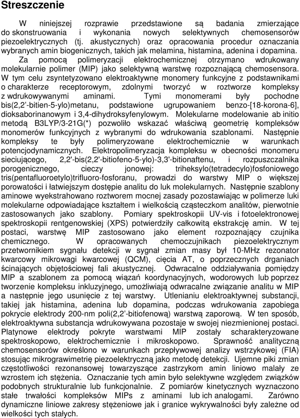 Za pomocą polimeryzacji elektrochemicznej otrzymano wdrukowany molekularnie polimer (MIP) jako selektywną warstwę rozpoznającą chemosensora.