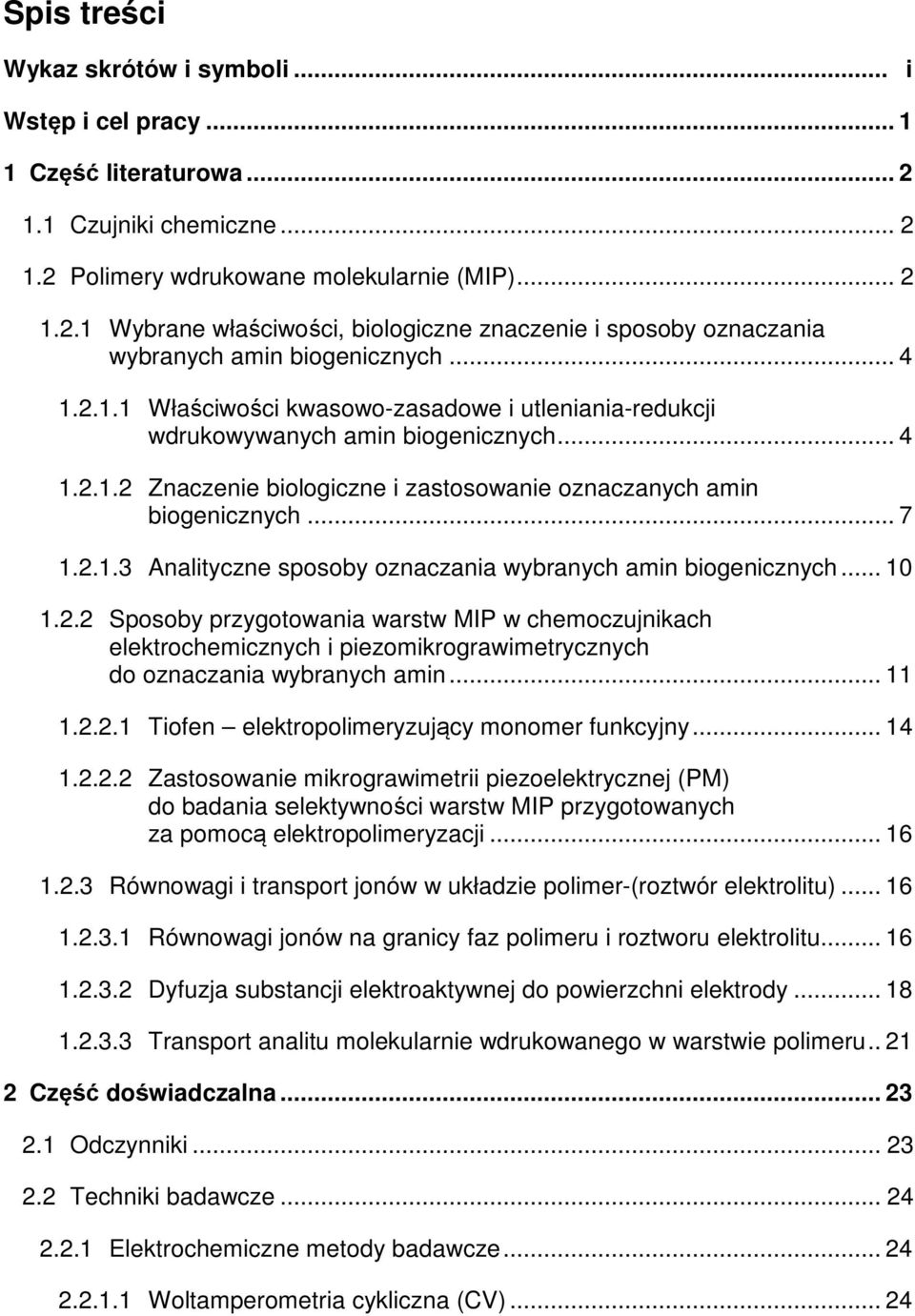 .. 10 1.2.2 Sposoby przygotowania warstw MIP w chemoczujnikach elektrochemicznych i piezomikrograwimetrycznych do oznaczania wybranych amin... 11 1.2.2.1 Tiofen elektropolimeryzujący monomer funkcyjny.
