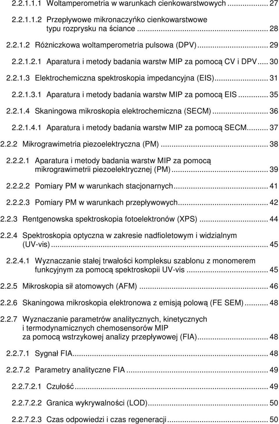 .. 35 2.2.1.4 Skaningowa mikroskopia elektrochemiczna (SECM)... 36 2.2.1.4.1 Aparatura i metody badania warstw MIP za pomocą SECM... 37 2.2.2 Mikrograwimetria piezoelektryczna (PM)... 38 2.2.2.1 Aparatura i metody badania warstw MIP za pomocą mikrograwimetrii piezoelektrycznej (PM).