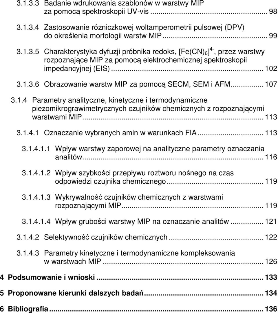 .. 107 3.1.4 Parametry analityczne, kinetyczne i termodynamiczne piezomikrograwimetrycznych czujników chemicznych z rozpoznającymi warstwami MIP... 113 3.1.4.1 znaczanie wybranych amin w warunkach FIA.