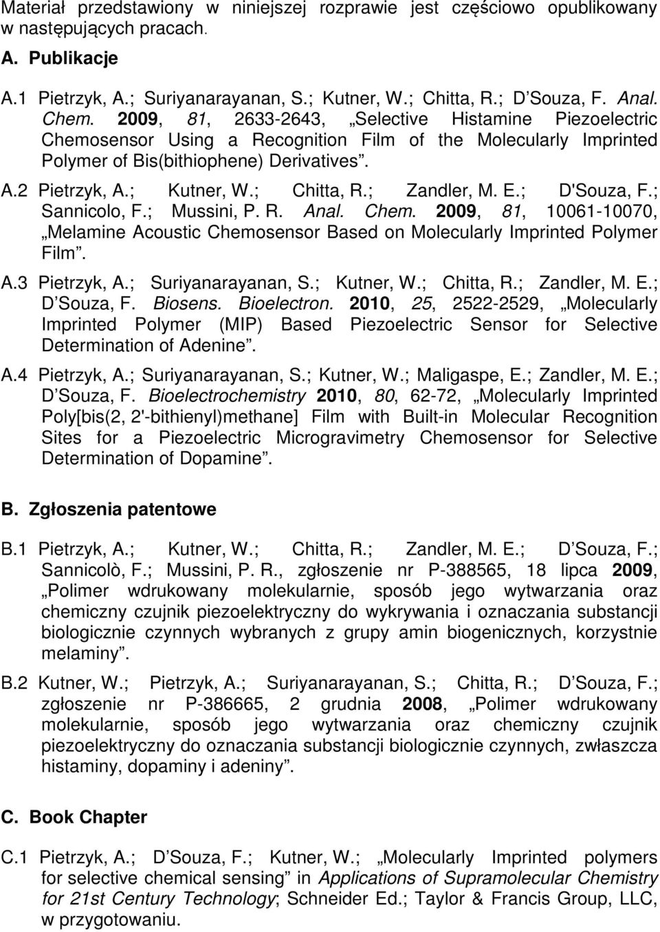 ; Chitta, R.; Zandler, M. E.; D'Souza, F.; Sannicolo, F.; Mussini, P. R. Anal. Chem. 2009, 81, 10061-10070, Melamine Acoustic Chemosensor Based on Molecularly Imprinted Polymer Film. A.3 Pietrzyk, A.