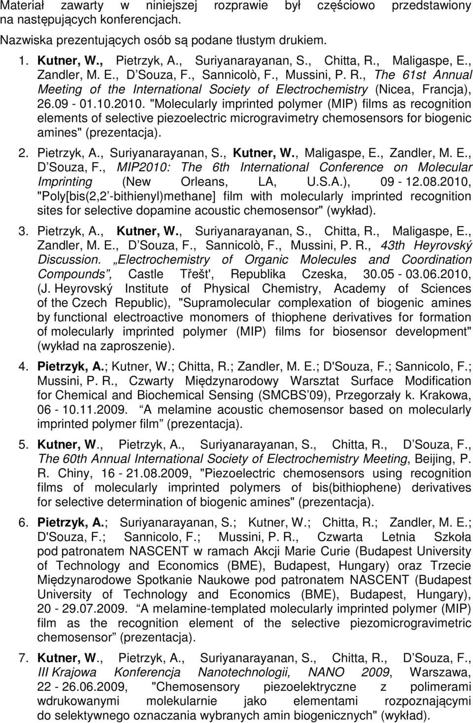 09-01.10.2010. "Molecularly imprinted polymer (MIP) films as recognition elements of selective piezoelectric microgravimetry chemosensors for biogenic amines" (prezentacja). 2. Pietrzyk, A.