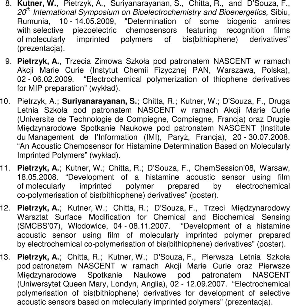 Pietrzyk, A., Trzecia Zimowa Szkoła pod patronatem ASCET w ramach Akcji Marie Curie (Instytut Chemii Fizycznej PA, Warszawa, Polska), 02-06.02.2009.