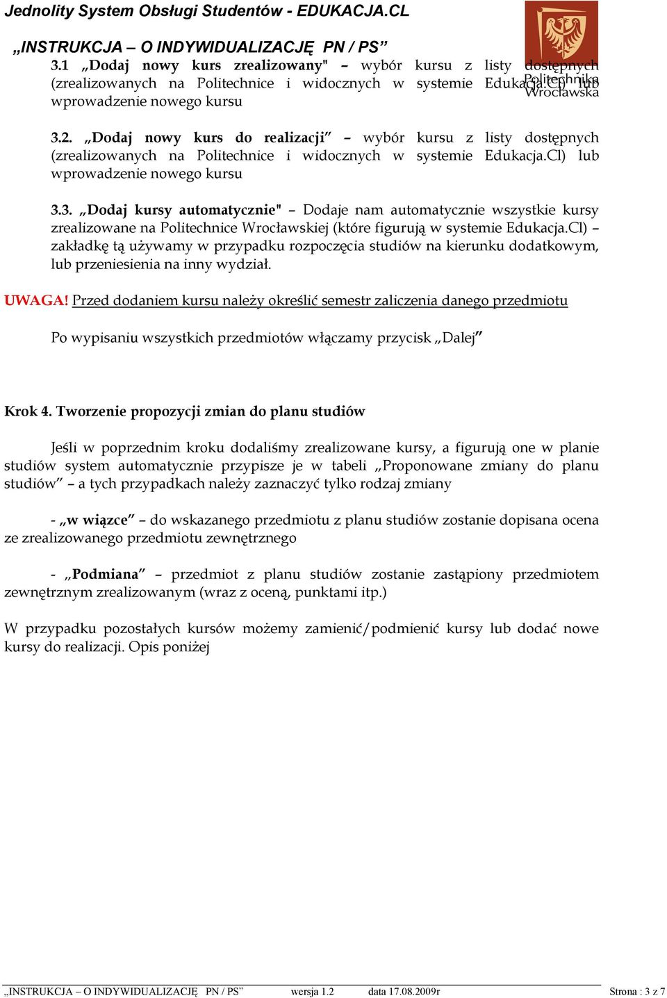 3. Dodaj kursy automatycznie" Dodaje nam automatycznie wszystkie kursy zrealizowane na Politechnice Wrocławskiej (które figurują w systemie Edukacja.