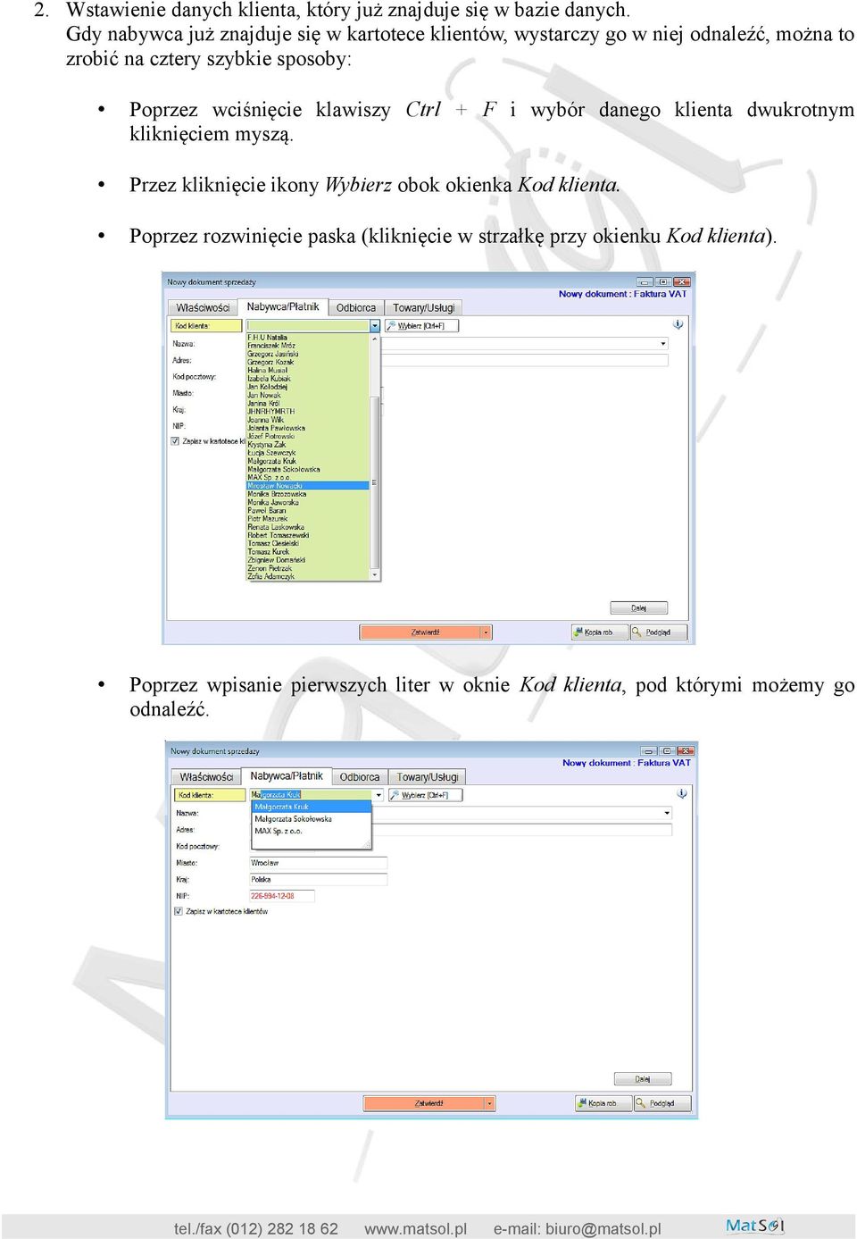 Poprzez wciśnięcie klawiszy Ctrl + F i wybór danego klienta dwukrotnym kliknięciem myszą.