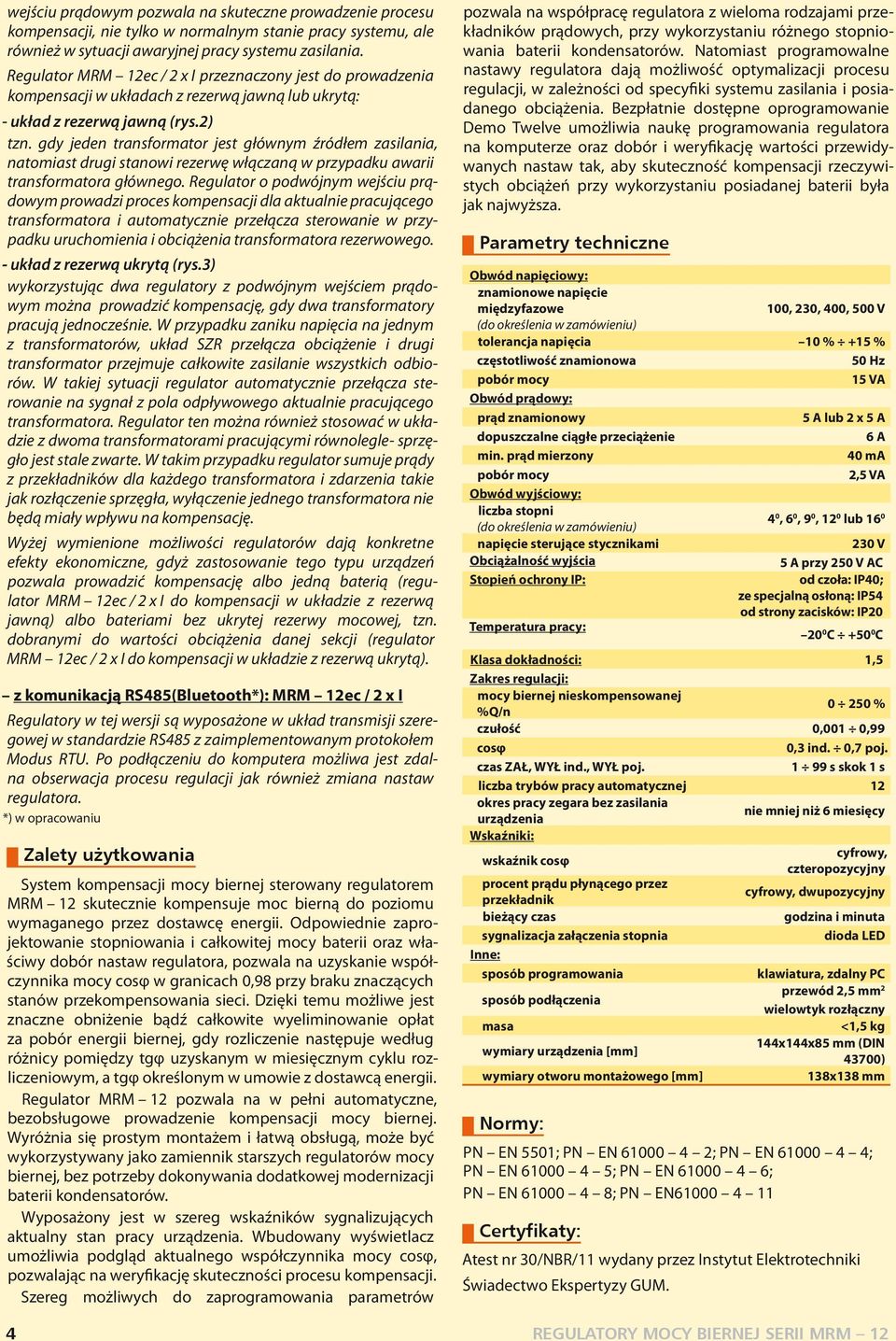 gdy jeden transformator jest głównym źródłem zasilania, natomiast drugi stanowi rezerwę włączaną w przypadku awarii transformatora głównego.