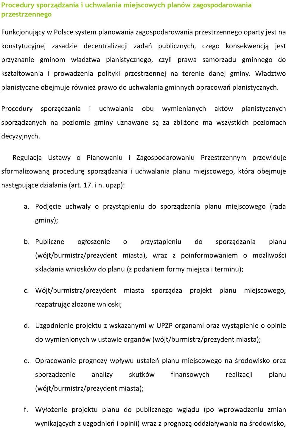 danej gminy. Władztwo planistyczne obejmuje również prawo do uchwalania gminnych opracowań planistycznych.