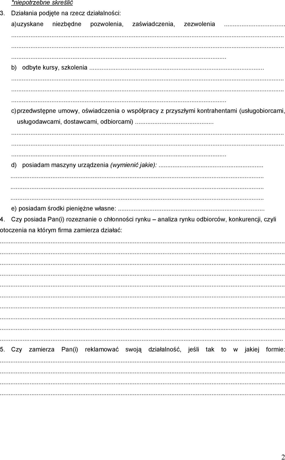 ..... d) posiadam maszyny urządzenia (wymienić jakie):... e) posiadam środki pieniężne własne:... 4.