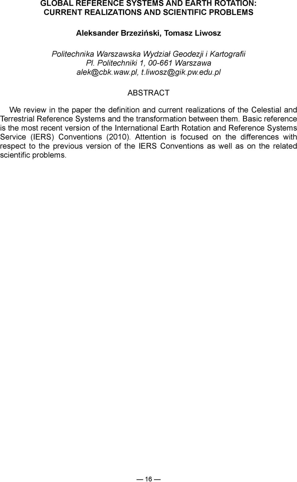 pl ABSTRACT We review in the paper the definition and current realizations of the Celestial and Terrestrial Reference Systems and the transformation between them.