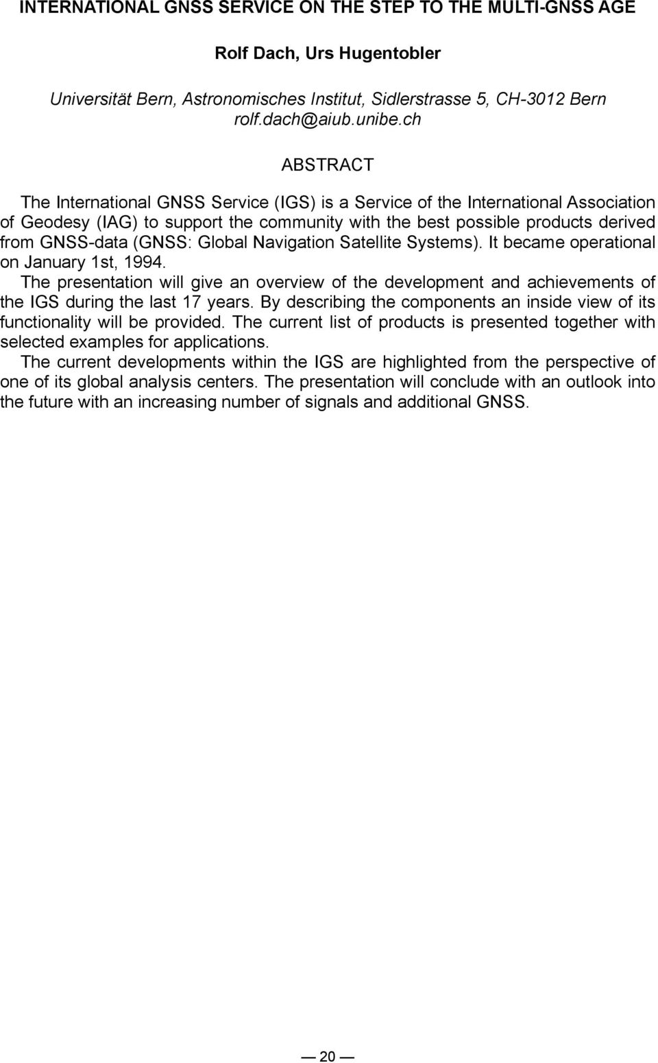 Global Navigation Satellite Systems). It became operational on January 1st, 1994. The presentation will give an overview of the development and achievements of the IGS during the last 17 years.