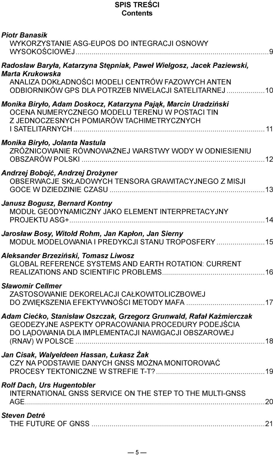 .. 10 Monika Biryło, Adam Doskocz, Katarzyna Pająk, Marcin Uradziński OCENA NUMERYCZNEGO MODELU TERENU W POSTACI TIN Z JEDNOCZESNYCH POMIARÓW TACHIMETRYCZNYCH I SATELITARNYCH.