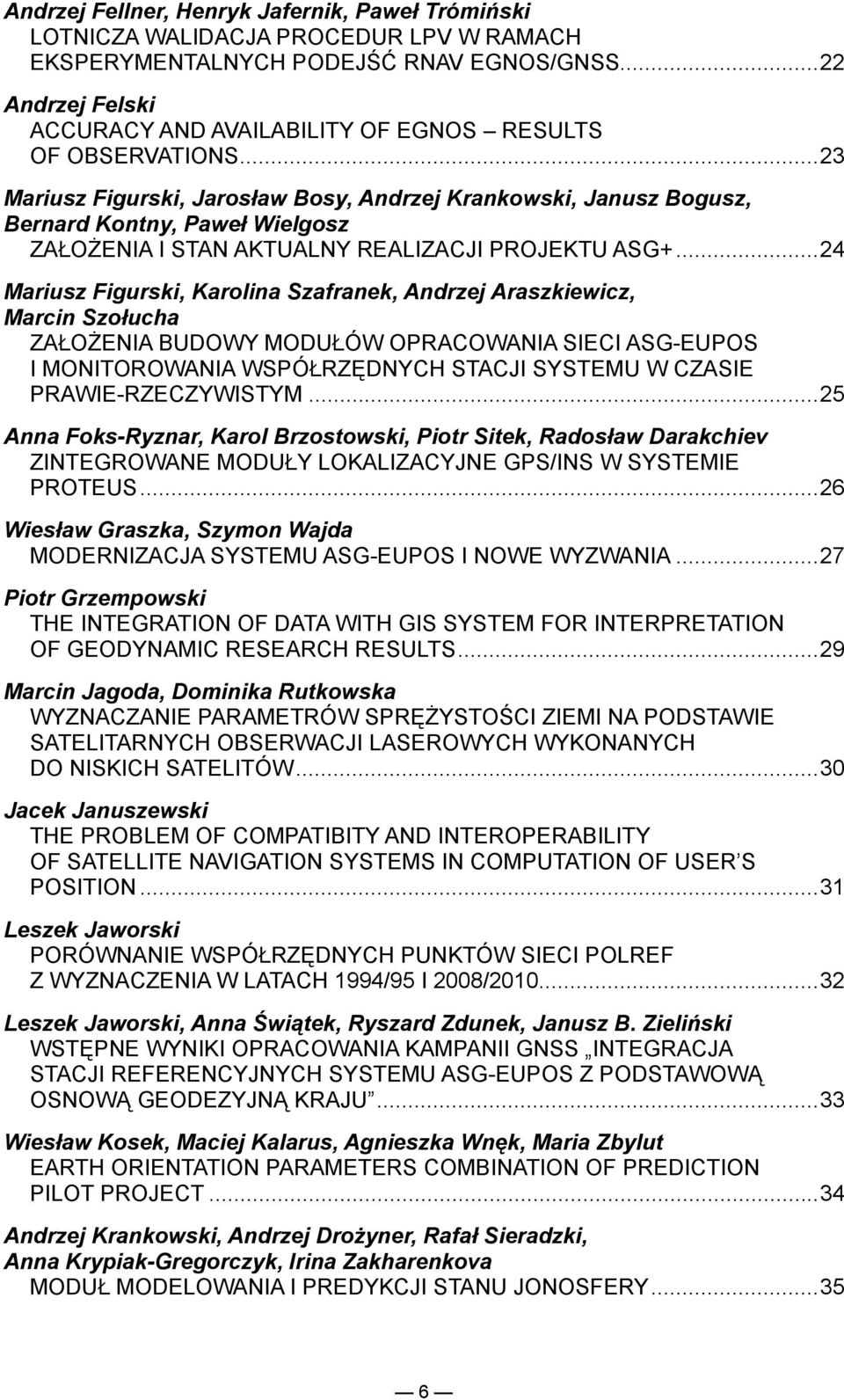 .. 23 Mariusz Figurski, Jarosław Bosy, Andrzej Krankowski, Janusz Bogusz, Bernard Kontny, Paweł Wielgosz ZAŁOŻENIA I STAN AKTUALNY REALIZACJI PROJEKTU ASG+.