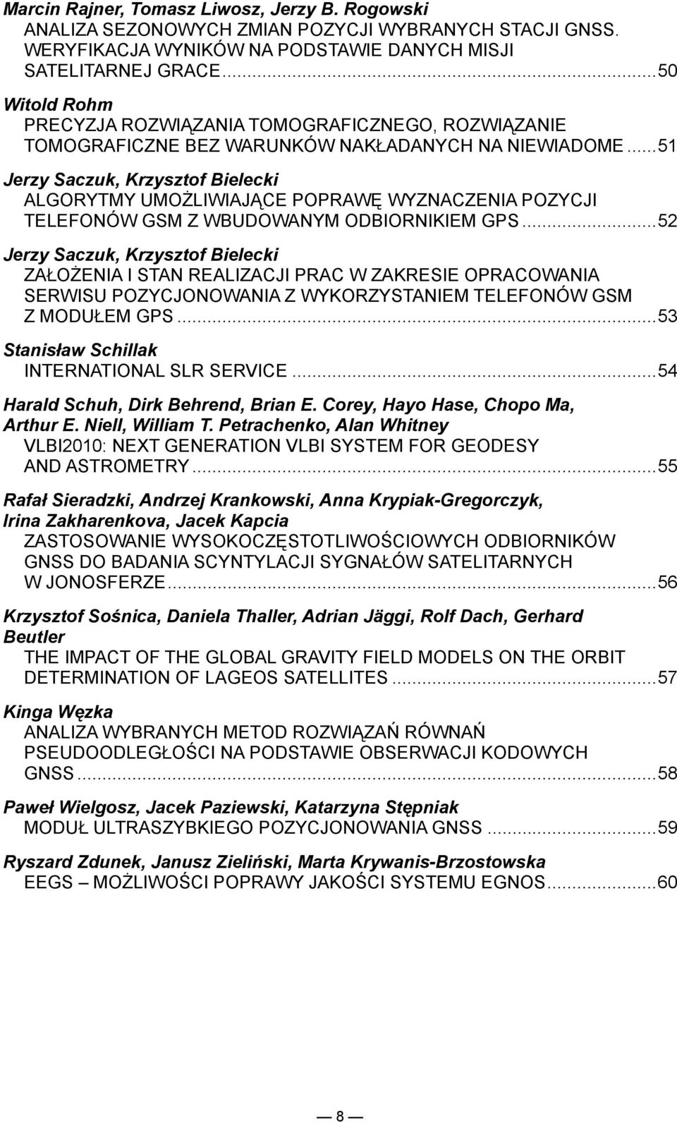 .. 51 Jerzy Saczuk, Krzysztof Bielecki ALGORYTMY UMOŻLIWIAJĄCE POPRAWĘ WYZNACZENIA POZYCJI TELEFONÓW GSM Z WBUDOWANYM ODBIORNIKIEM GPS.