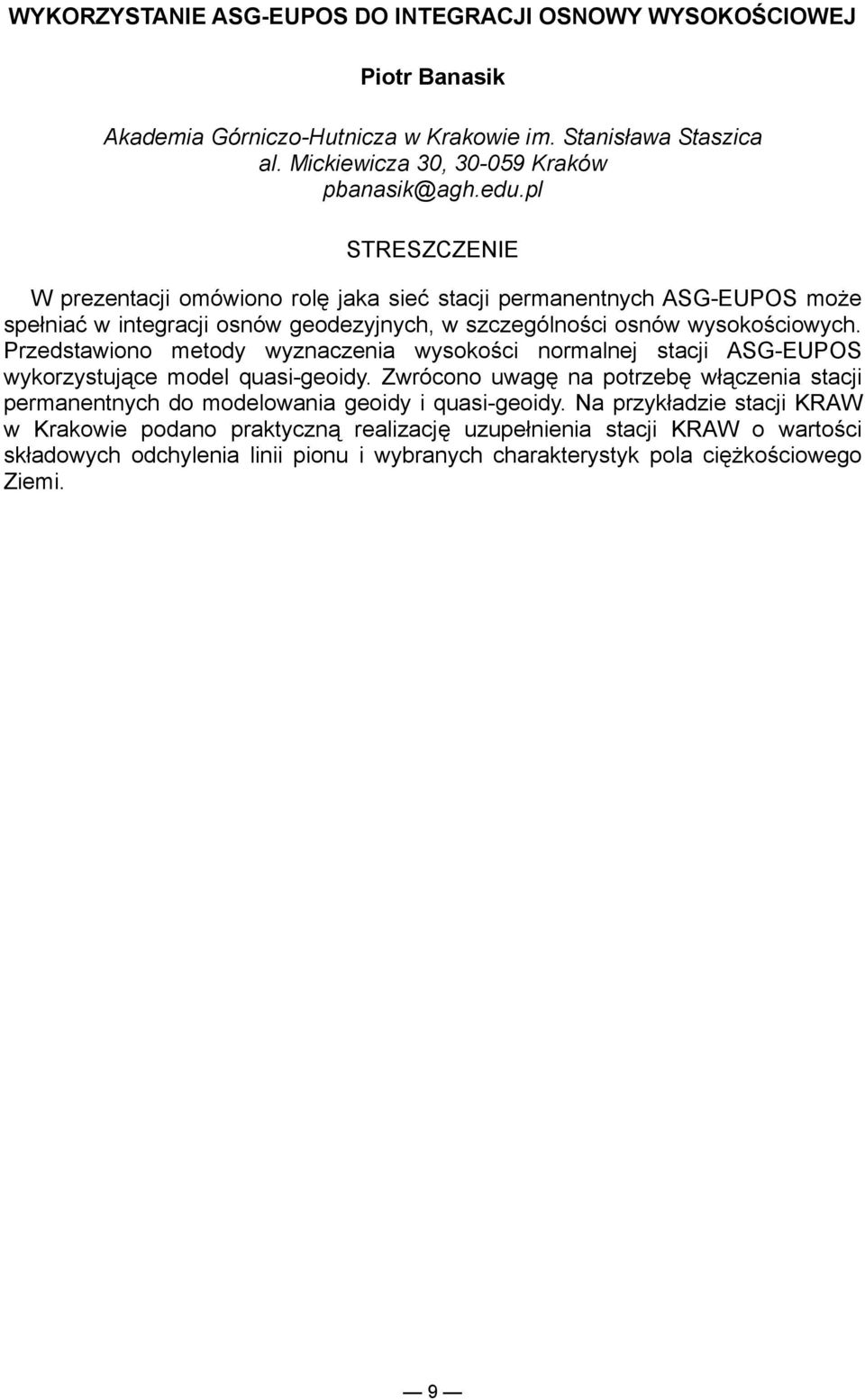 Przedstawiono metody wyznaczenia wysokości normalnej stacji ASG-EUPOS wykorzystujące model quasi-geoidy.