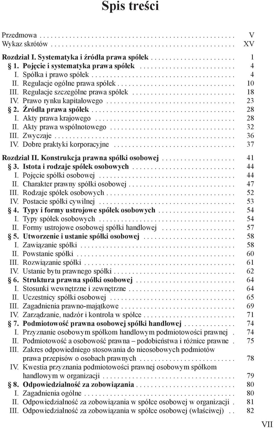 Regulacje szczególne prawa spółek............................ 18 IV. Prawo rynku kapitałowego................................... 23 2. Źródła prawa spółek....................................... 28 I.