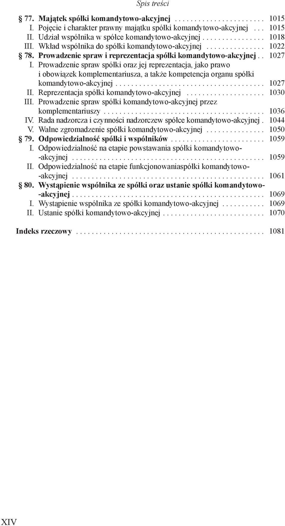 Prowadzenie spraw spółki oraz jej reprezentacja, jako prawo i obowiązek komplementariusza, a także kompetencja organu spółki komandytowo-akcyjnej...................................... 1027 II.