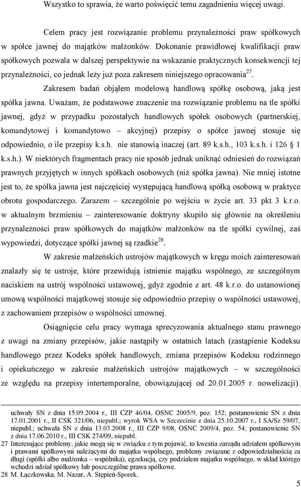 27. Zakresem badań objąłem modelową handlową spółkę osobową, jaką jest spółka jawna.