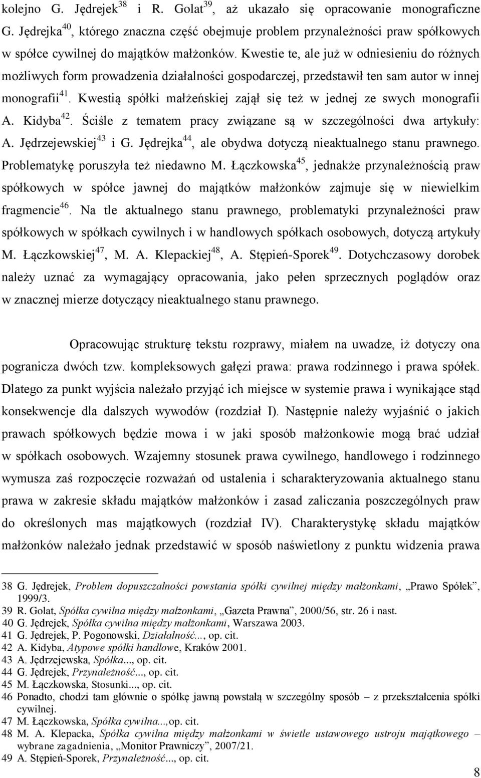 Kwestie te, ale już w odniesieniu do różnych możliwych form prowadzenia działalności gospodarczej, przedstawił ten sam autor w innej monografii 41.